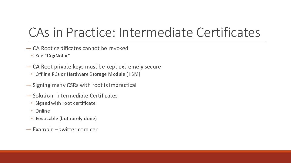 CAs in Practice: Intermediate Certificates ― CA Root certificates cannot be revoked ◦ See