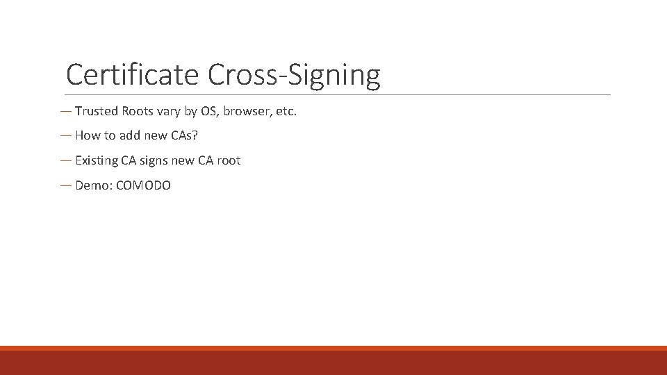 Certificate Cross-Signing ― Trusted Roots vary by OS, browser, etc. ― How to add