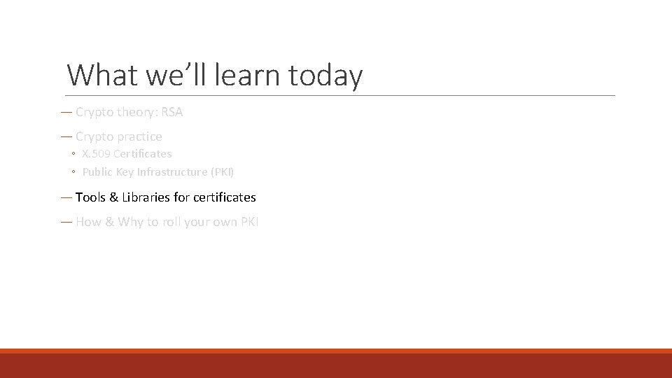 What we’ll learn today ― Crypto theory: RSA ― Crypto practice ◦ X. 509
