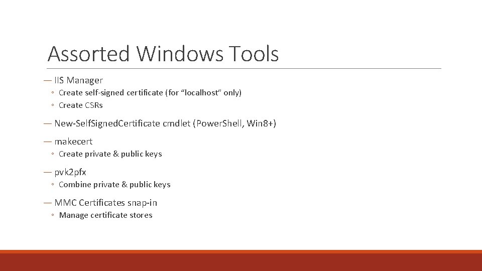 Assorted Windows Tools ― IIS Manager ◦ Create self-signed certificate (for “localhost” only) ◦