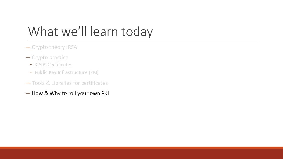 What we’ll learn today ― Crypto theory: RSA ― Crypto practice ◦ X. 509