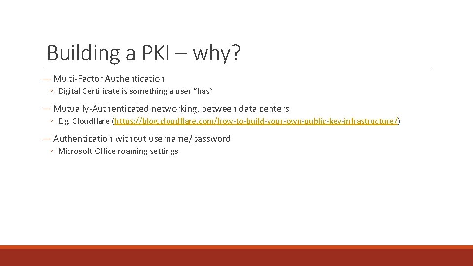 Building a PKI – why? ― Multi-Factor Authentication ◦ Digital Certificate is something a