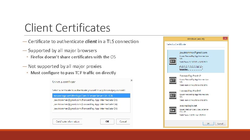 Client Certificates ― Certificate to authenticate client in a TLS connection ― Supported by