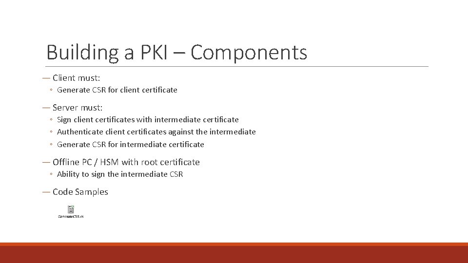 Building a PKI – Components ― Client must: ◦ Generate CSR for client certificate