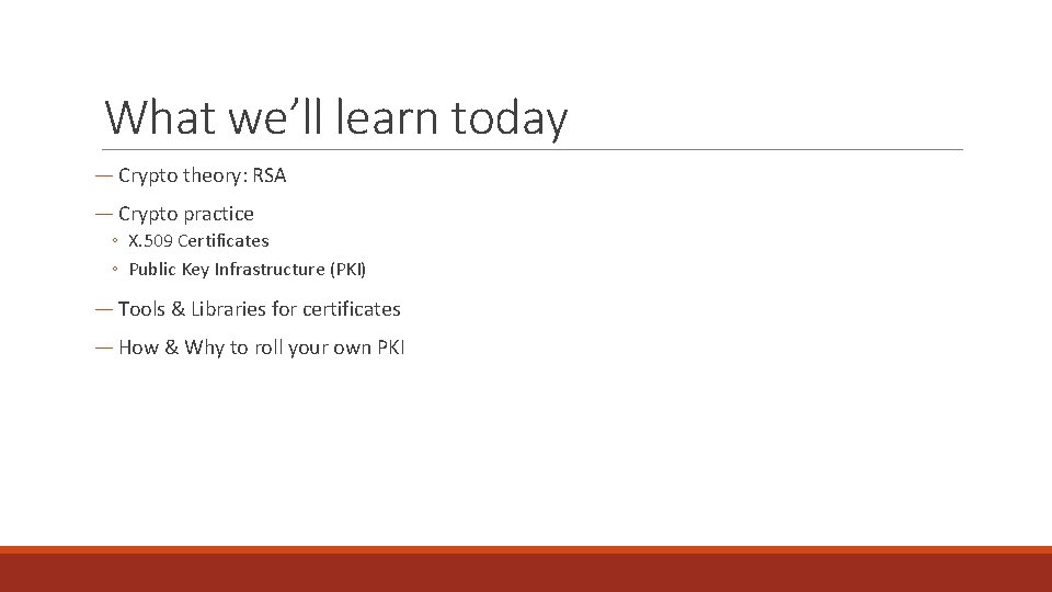 What we’ll learn today ― Crypto theory: RSA ― Crypto practice ◦ X. 509