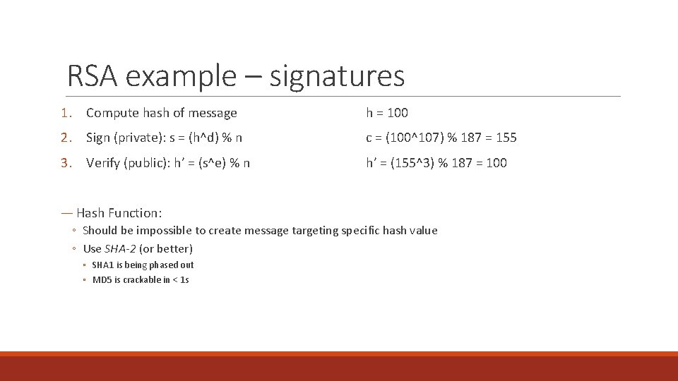 RSA example – signatures 1. Compute hash of message h = 100 2. Sign