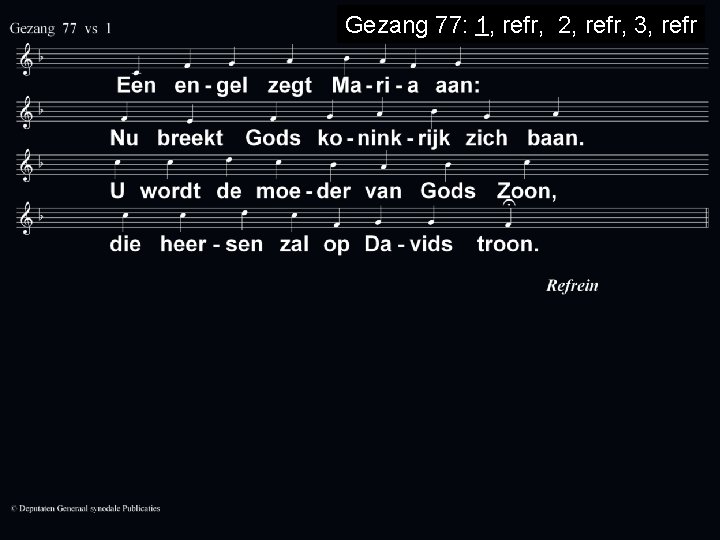 Gezang 77: 1, refr, 2, refr, 3, refr 