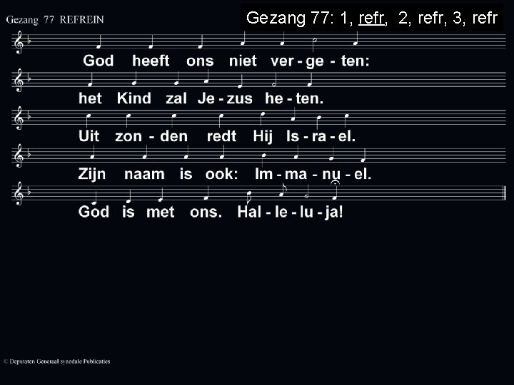 Gezang 77: 1, refr, 2, refr, 3, refr 