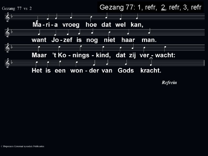 Gezang 77: 1, refr, 2, refr, 3, refr 