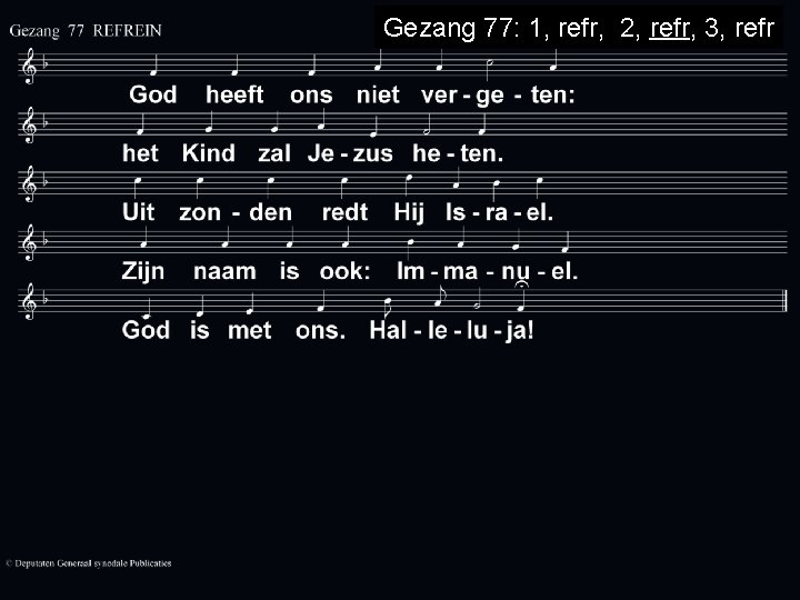 Gezang 77: 1, refr, 2, refr, 3, refr 