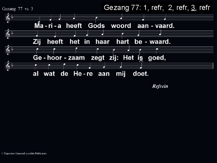 Gezang 77: 1, refr, 2, refr, 3, refr 