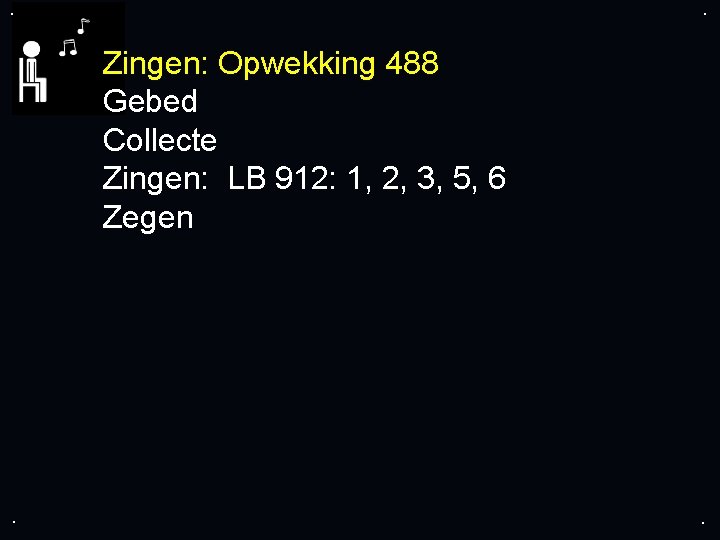 . . Zingen: Opwekking 488 Gebed Collecte Zingen: LB 912: 1, 2, 3, 5,