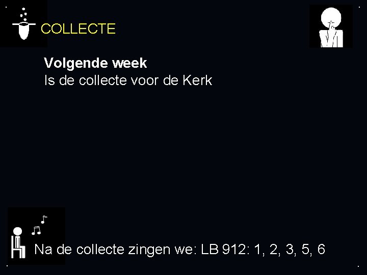 . . COLLECTE Volgende week Is de collecte voor de Kerk Na de collecte