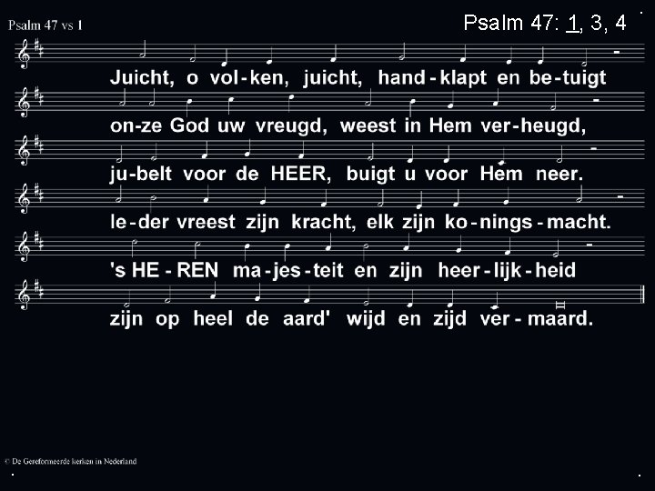 Psalm 47: 1, 3, 4 . . . 