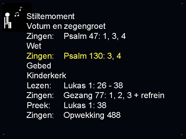 . . Stiltemoment Votum en zegengroet Zingen: Psalm 47: 1, 3, 4 Wet Zingen: