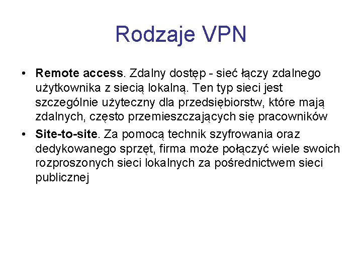 Rodzaje VPN • Remote access. Zdalny dostęp - sieć łączy zdalnego użytkownika z siecią
