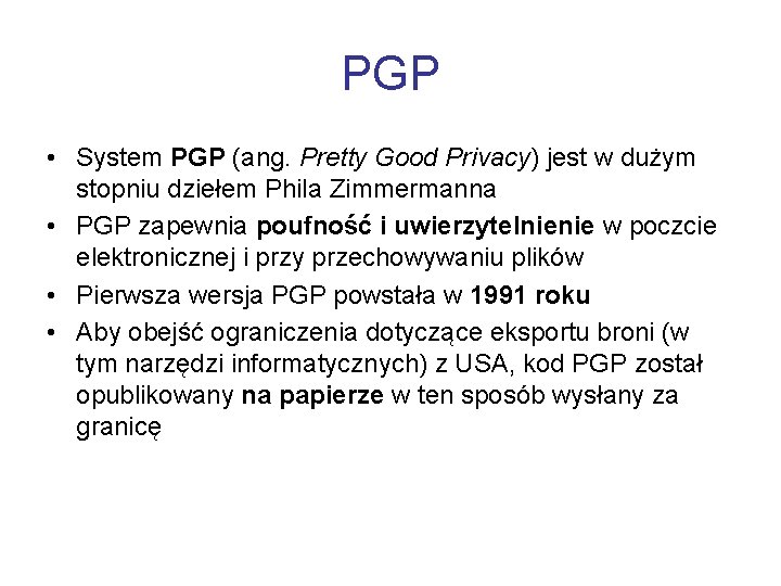 PGP • System PGP (ang. Pretty Good Privacy) jest w dużym stopniu dziełem Phila