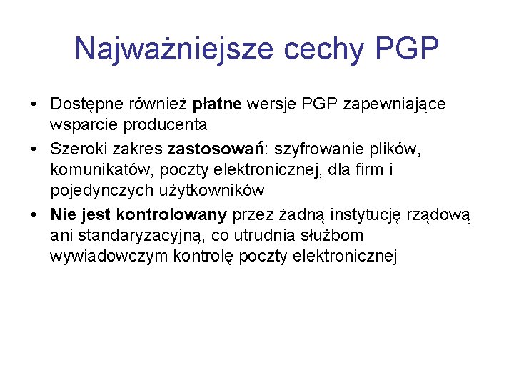 Najważniejsze cechy PGP • Dostępne również płatne wersje PGP zapewniające wsparcie producenta • Szeroki