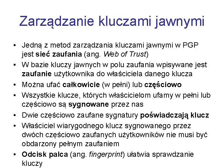Zarządzanie kluczami jawnymi • Jedną z metod zarządzania kluczami jawnymi w PGP jest sieć