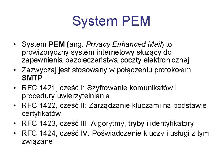 System PEM • System PEM (ang. Privacy Enhanced Mail) to prowizoryczny system internetowy służący