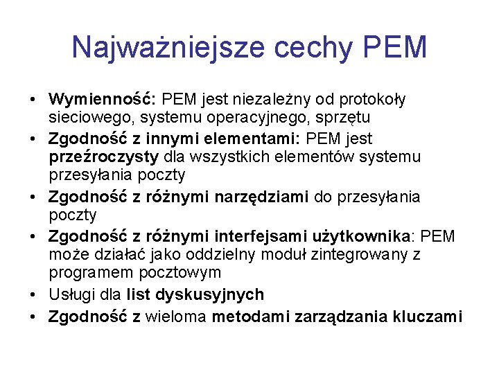Najważniejsze cechy PEM • Wymienność: PEM jest niezależny od protokoły sieciowego, systemu operacyjnego, sprzętu