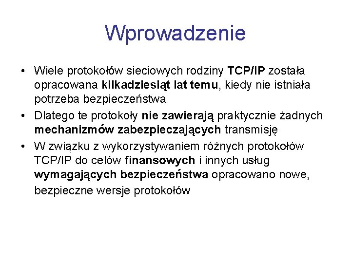 Wprowadzenie • Wiele protokołów sieciowych rodziny TCP/IP została opracowana kilkadziesiąt lat temu, kiedy nie