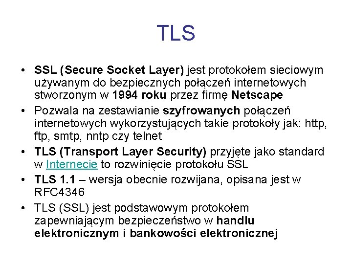 TLS • SSL (Secure Socket Layer) jest protokołem sieciowym używanym do bezpiecznych połączeń internetowych