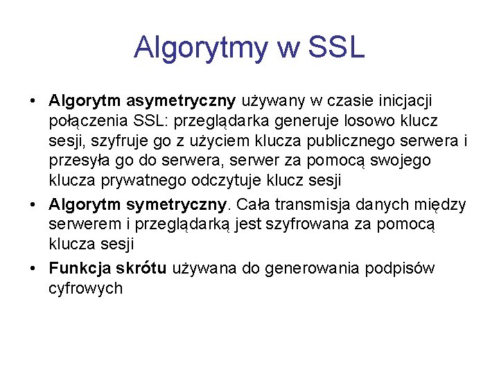 Algorytmy w SSL • Algorytm asymetryczny używany w czasie inicjacji połączenia SSL: przeglądarka generuje