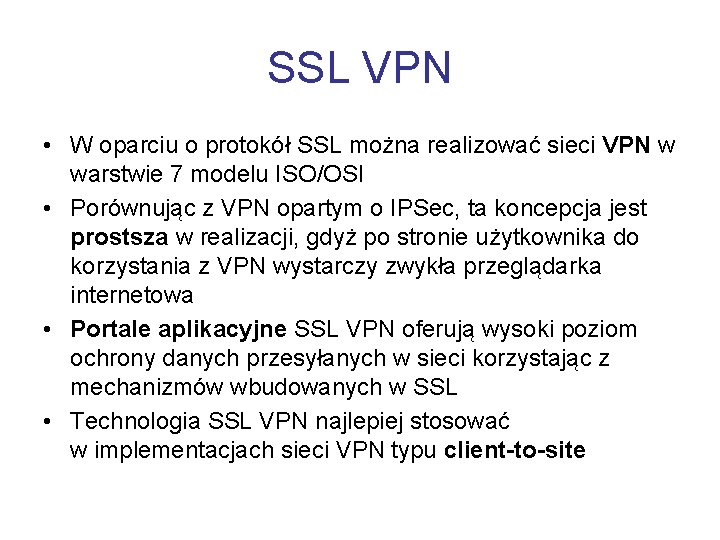 SSL VPN • W oparciu o protokół SSL można realizować sieci VPN w warstwie