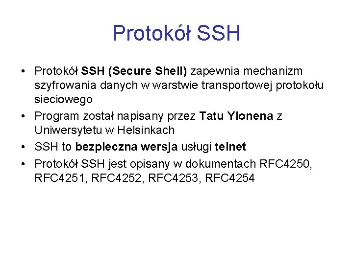 Protokół SSH • Protokół SSH (Secure Shell) zapewnia mechanizm szyfrowania danych w warstwie transportowej