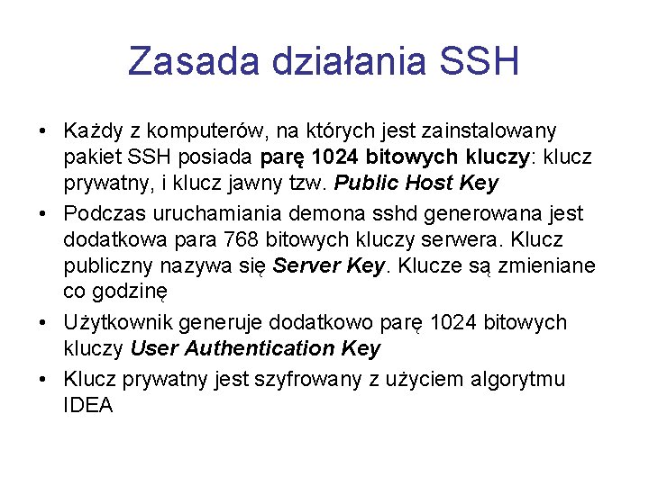 Zasada działania SSH • Każdy z komputerów, na których jest zainstalowany pakiet SSH posiada