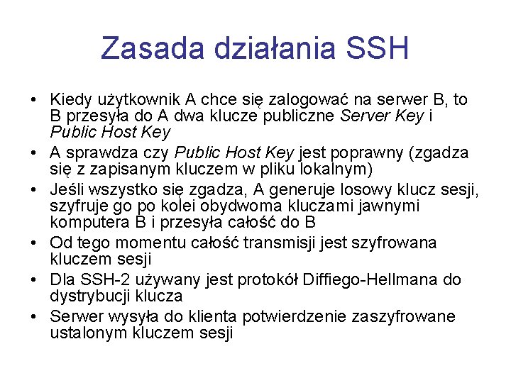 Zasada działania SSH • Kiedy użytkownik A chce się zalogować na serwer B, to