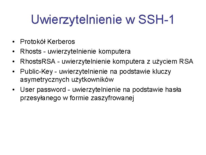 Uwierzytelnienie w SSH-1 • • Protokół Kerberos Rhosts - uwierzytelnienie komputera Rhosts. RSA -