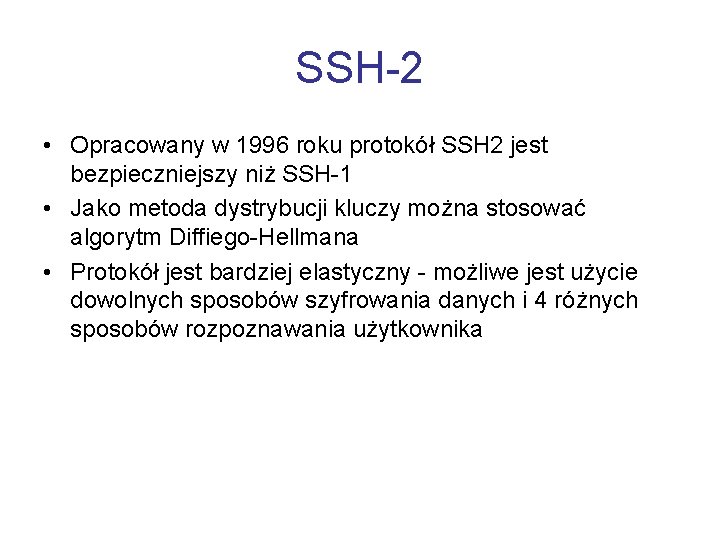 SSH-2 • Opracowany w 1996 roku protokół SSH 2 jest bezpieczniejszy niż SSH-1 •