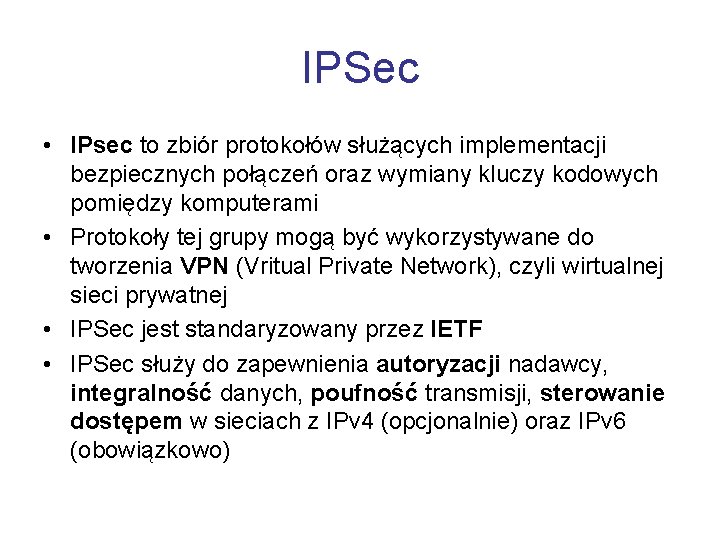 IPSec • IPsec to zbiór protokołów służących implementacji bezpiecznych połączeń oraz wymiany kluczy kodowych