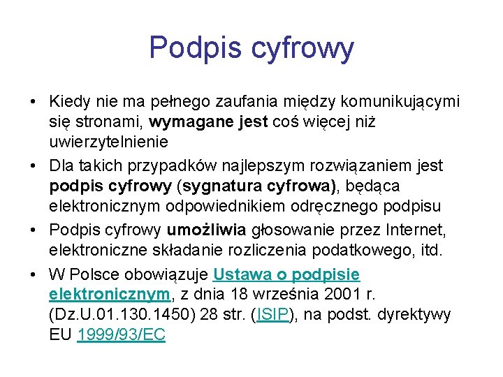 Podpis cyfrowy • Kiedy nie ma pełnego zaufania między komunikującymi się stronami, wymagane jest