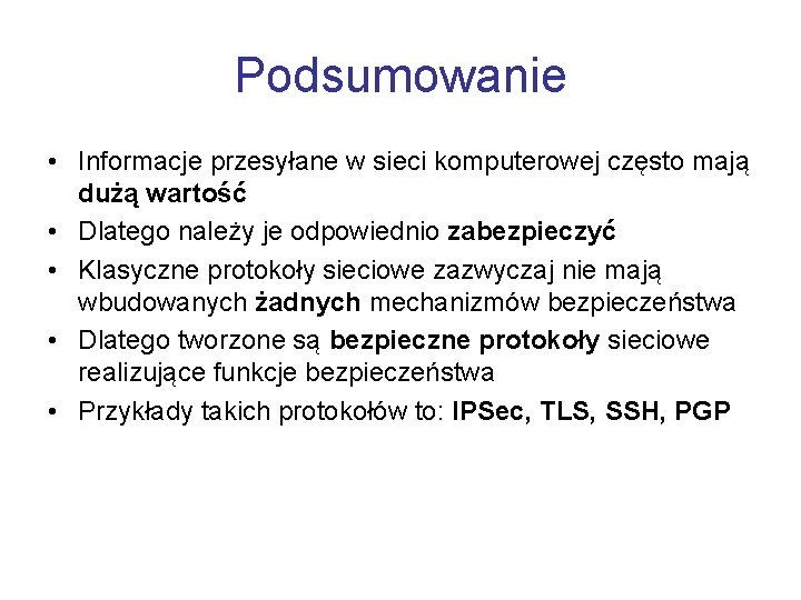 Podsumowanie • Informacje przesyłane w sieci komputerowej często mają dużą wartość • Dlatego należy