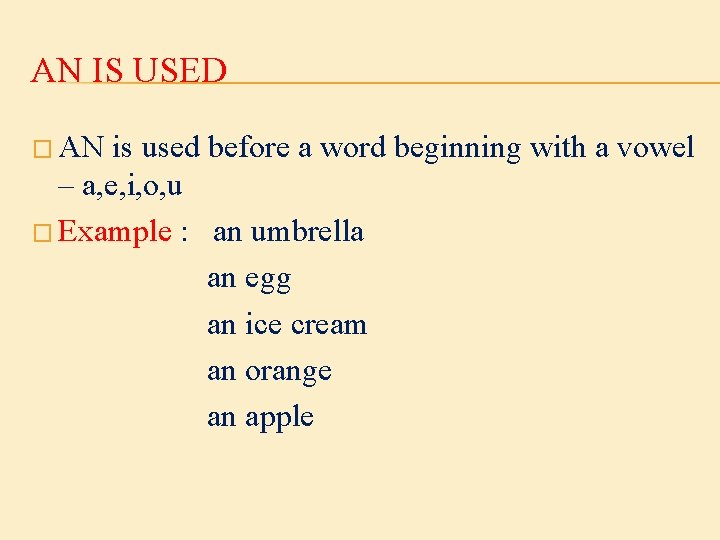 AN IS USED � AN is used before a word beginning with a vowel