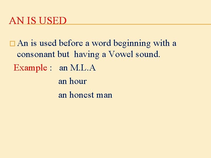 AN IS USED � An is used before a word beginning with a consonant