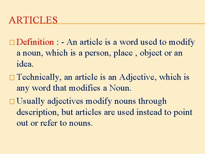 ARTICLES � Definition : - An article is a word used to modify a