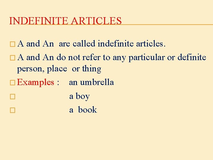 INDEFINITE ARTICLES �A and An are called indefinite articles. � A and An do