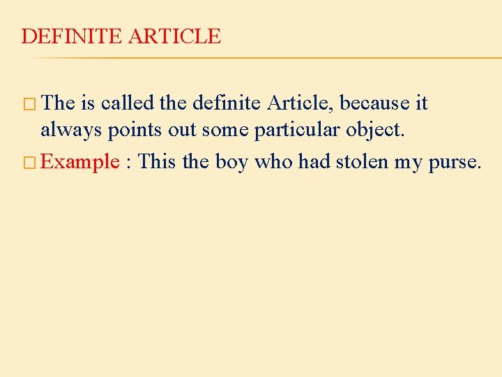 DEFINITE ARTICLE � The is called the definite Article, because it always points out