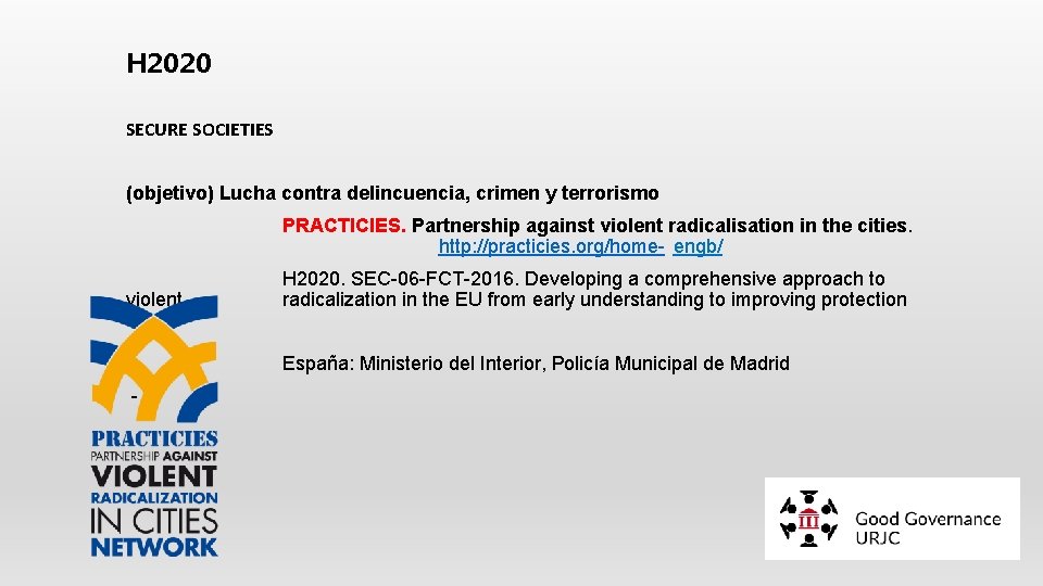 H 2020 SECURE SOCIETIES (objetivo) Lucha contra delincuencia, crimen y terrorismo PRACTICIES. Partnership against