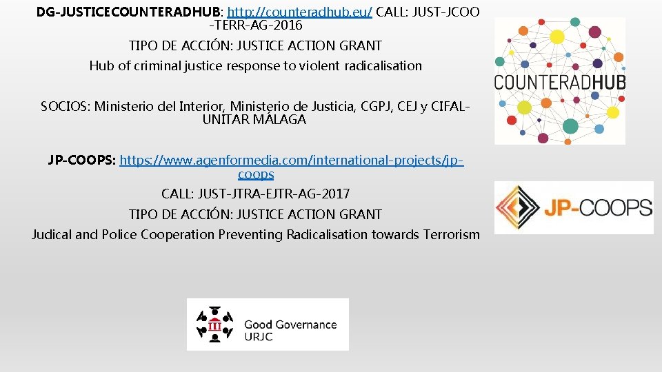 DG-JUSTICECOUNTERADHUB: http: //counteradhub. eu/ CALL: JUST-JCOO -TERR-AG-2016 TIPO DE ACCIÓN: JUSTICE ACTION GRANT Hub