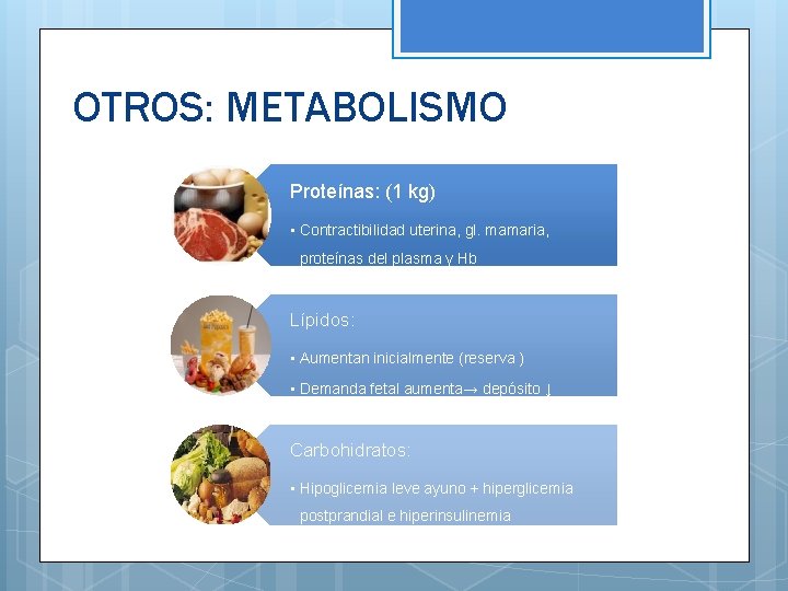 OTROS: METABOLISMO Proteínas: (1 kg) • Contractibilidad uterina, gl. mamaria, proteínas del plasma y
