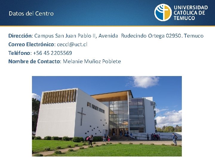 Datos del Centro Dirección: Campus San Juan Pablo II, Avenida Rudecindo Ortega 02950. Temuco