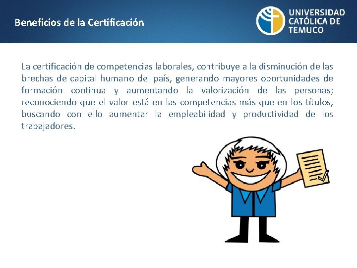 Beneficios de la Certificación La certificación de competencias laborales, contribuye a la disminución de