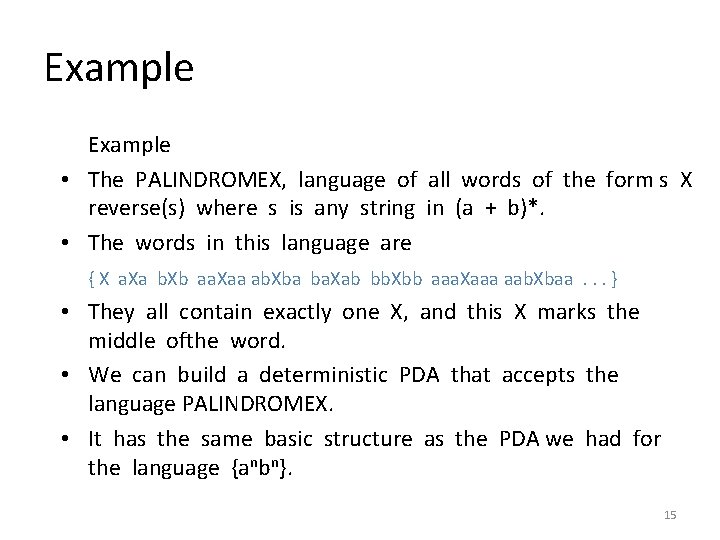 Example • The PALINDROMEX, language of all words of the form s X reverse(s)