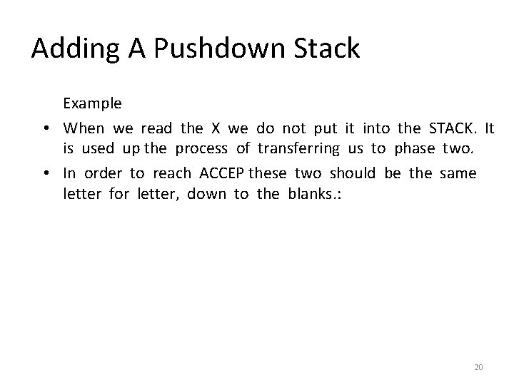 Adding A Pushdown Stack Example • When we read the X we do not