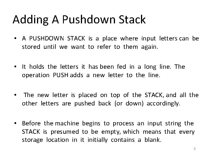 Adding A Pushdown Stack • A PUSHDOWN STACK is a place where input letters